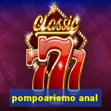 pompoarismo anal